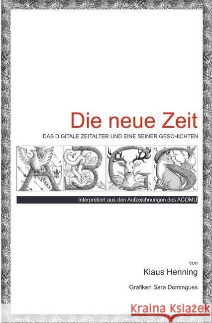 Die neue Zeit : Das digitale Zeitalter und eine seiner kleinen (fiktiven) Geschichten Henning, Klaus 9783746775043 epubli