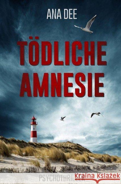 Tödliche Amnesie : Psychothriller Dee, Ana 9783746776620 epubli