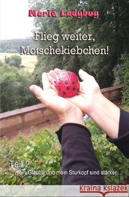 Flieg weiter, Motschekiebchen! : Mit Dir schaffe ich alles! Ladybug, Marie 9783746777467