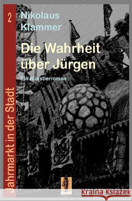 Die Wahrheit über Jürgen : Ein Künstlerroman Klammer, Nikolaus 9783746778037