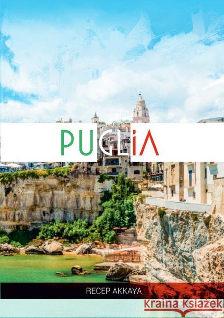 Pugliada bir hafta : Seyahetname Akkaya, Recep 9783746778112