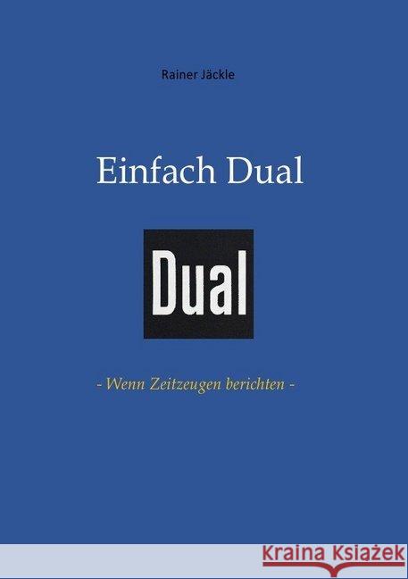 Einfach Dual : - Wenn Zeitzeugen berichten - Jäckle, Rainer 9783746779409 epubli