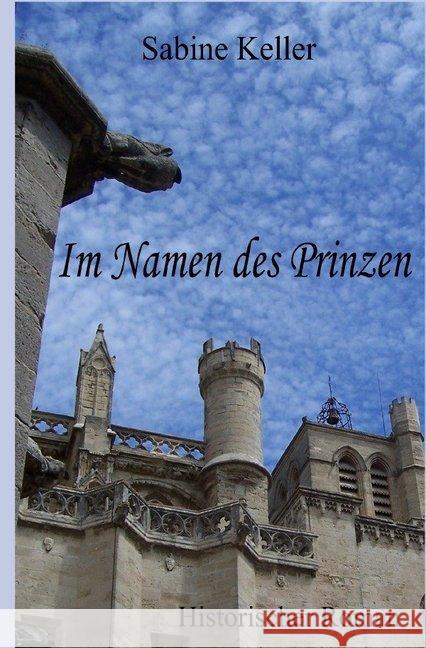 Im Namen des Prinzen : Historischer Roman aus dem Mittelalter über den König von England und die Abenteuer seiner Ritter in England und Frankreich Keller, Sabine 9783746779799