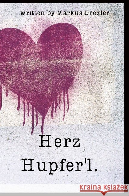 Herz Hupfer'l. Drexler, Markus 9783746779966 epubli