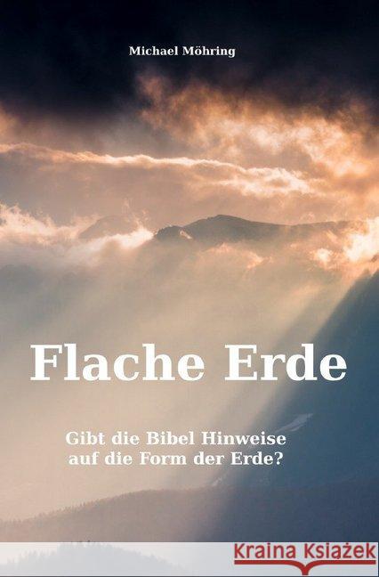 Flache Erde : Gibt die Bibel Hinweise auf die Form der Erde? Möhring, Michael 9783746780849