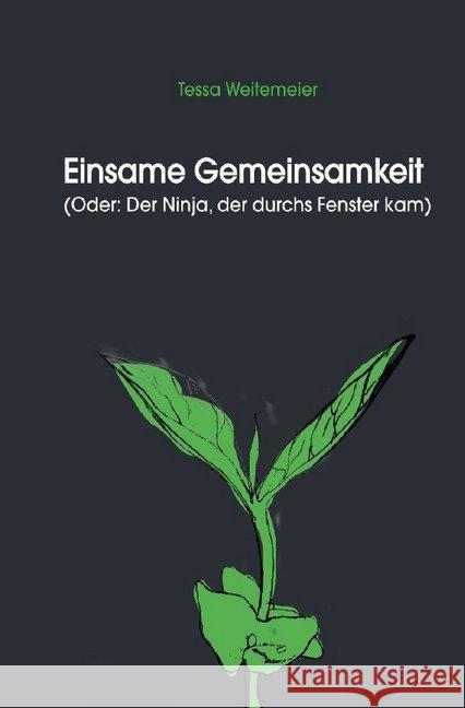 Einsame Gemeinsamkeit : (Oder: Der Ninja, der durchs Fenster kam) Weitemeier, Tessa 9783746784113