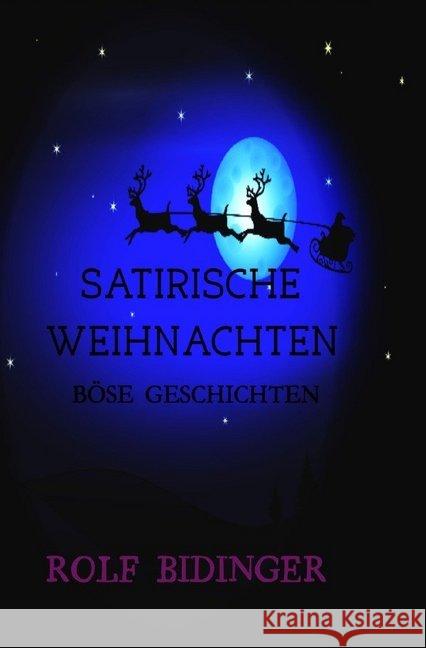 SATIRISCHE WEIHNACHTEN : BÖSE GESCHICHTEN Bidinger, Rolf 9783746784632 epubli