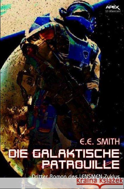 LENSMEN-Zyklus / DIE GALAKTISCHE PATROUILLE : Dritter Roman des LENSMEN-Zyklus Smith, E. E. 9783746785820 epubli