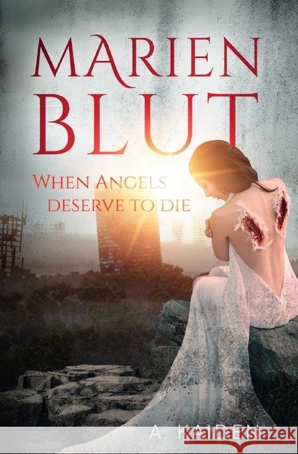 Marienblut : When Angels Deserve To Die Kaiden, A. 9783746785998 epubli