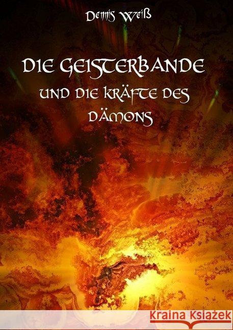 Die Geisterbande und die Kräfte des Dämons Weiß, Dennis 9783746786155 epubli