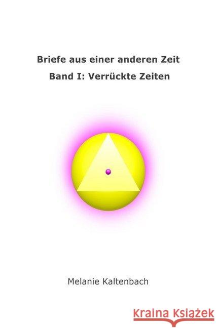 Briefe aus einer anderen Zeit : Band I: Verrückte Zeiten Kaltenbach, Melanie 9783746787848