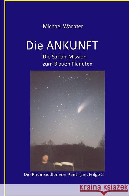 DIE ANKUNFT : Die Sariah-Mission der I.P.O. Wächter, Michael 9783746787930 epubli