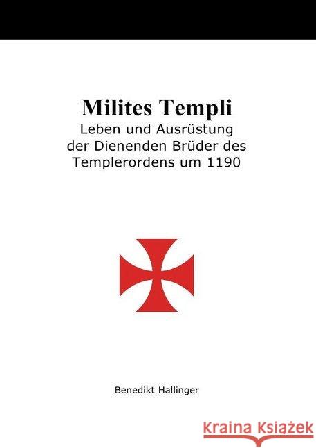 Milites Templi - Leben und Ausrüstung der Dienenden Brüder des Templerordens um 1190 Hallinger, Benedikt 9783746788371