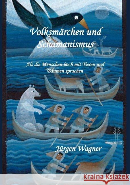 Volksmärchen und Schamanismus : Als die Menschen noch mit Tieren und Bäumen sprachen Wagner, Jürgen 9783746789958 epubli