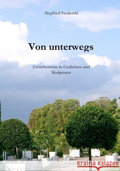 Von unterwegs : Zwischentöne in Gedichten und Skulpturen Swiderski, Siegfried 9783746789989