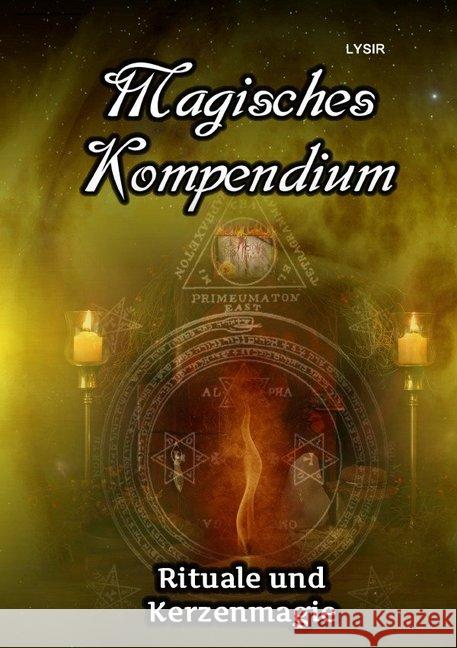 Magisches Kompendium - Rituale und Kerzenmagie Lysir, Frater 9783746790114 epubli