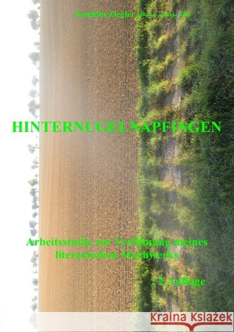 Hinternugelnapfingen Arbeitsstudie zur Verfilmung meines literarischen Machwerks; 2.Auflage Ziegler, Joachim 9783746791517 epubli