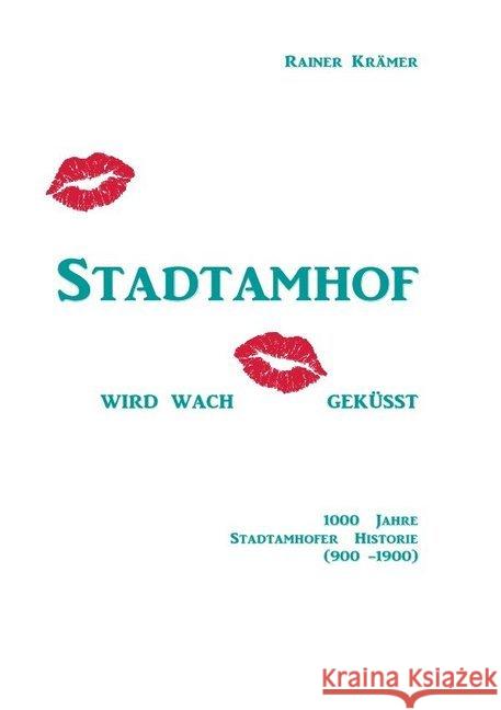 Stadtamhof wird wachgeküsst : 1000 Jahre Stadtamhofer Historie (900 - 1900) Krämer, Rainer 9783746792149