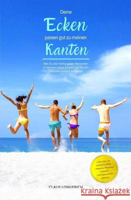 Deine Ecken passen gut zu meinen Kanten! : Wie Du die richtig guten Menschen in Deinem Leben findest und Dir ein positives Umfeld aufbaust! Longerich, Claus 9783746792798 epubli