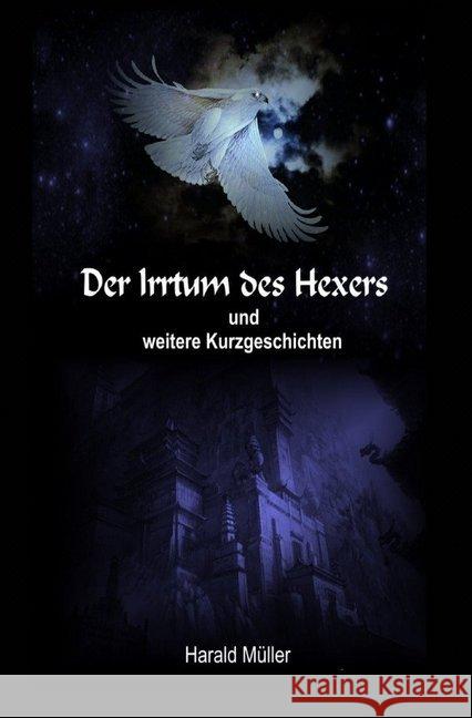 Der Irrtum des Hexers und weitere Kurzgeschichten Müller, Harald 9783746794594 epubli