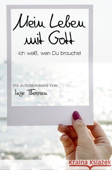 Mein Leben mit Gott : Ich weiß, wen Du brauchst Theissen, Inge 9783746795744