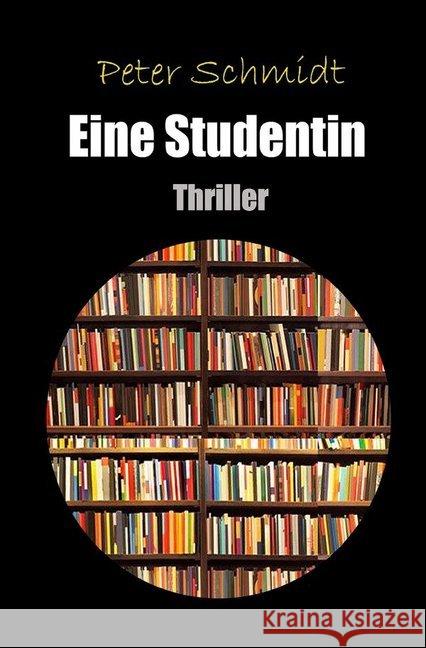 Eine Studentin : Thriller Schmidt, Peter 9783746797205 epubli