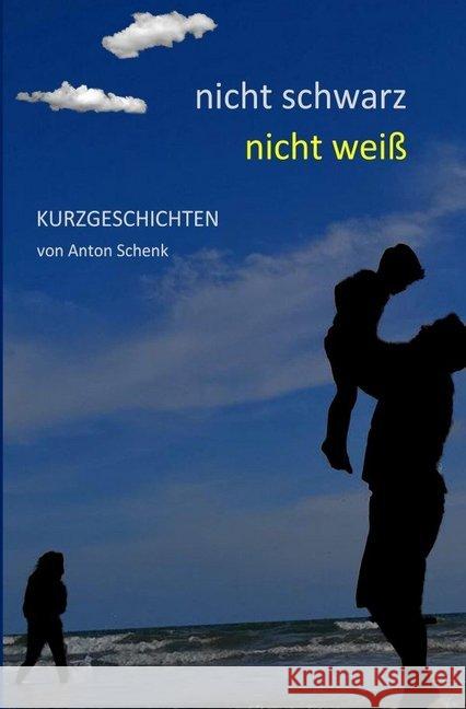 nicht schwarz, nicht weiß Schenk, Anton 9783746799827