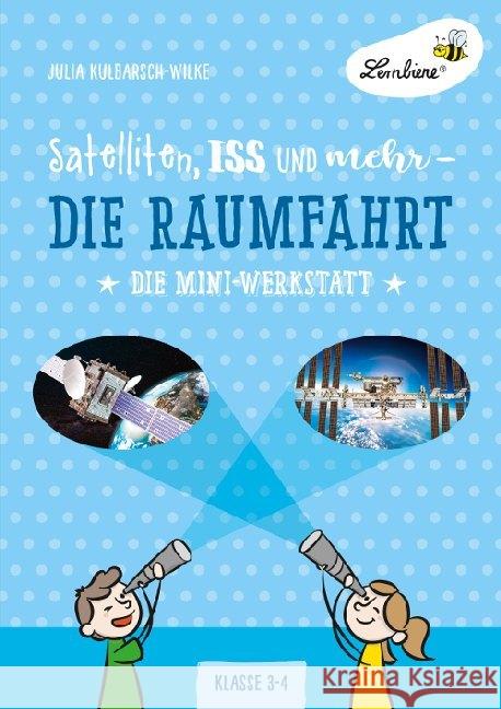 Satelliten, ISS und mehr - Die Raumfahrt : Die Mini-Werkstatt. Klasse 3-4. Kopiervorlagen Kulbarsch-Wilke, Julia 9783746805979