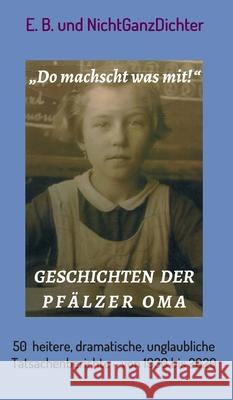 Geschichten der Pfälzer Oma: 50 heitere, dramatische, unglaubliche Tatsachenberichte - von 1930 bis 2020 Nichtganzdichter 9783746902159 Tredition Gmbh