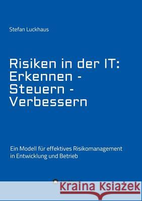 Risiken in der IT: Erkennen - Steuern - Verbessern Luckhaus, Stefan 9783746902524 Tredition Gmbh