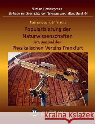 Popularisierung der Naturwissenschaften am Beispiel des Physikalischen Vereins Frankfurt.: Überarbeitet und herausgegeben von Gudrun Wolfschmidt. Nunc Wolfschmidt, Gudrun 9783746905396 tredition