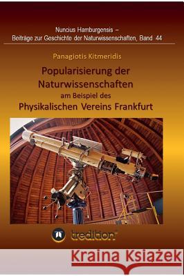 Popularisierung der Naturwissenschaften am Beispiel des Physikalischen Vereins Frankfurt.: Überarbeitet und herausgegeben von Gudrun Wolfschmidt. Nunc Wolfschmidt, Gudrun 9783746905402 tredition