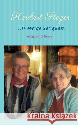 Die ewige Seligkeit Steger, Heribert 9783746907123 Tredition Gmbh