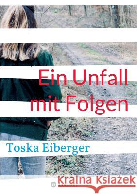 Ein Unfall mit Folgen Toska Eiberger 9783746908243 Tredition Gmbh