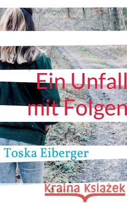 Ein Unfall mit Folgen Toska Eiberger 9783746908250 Tredition Gmbh