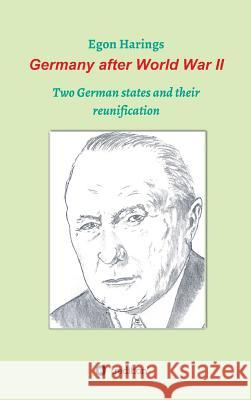 Germany after World War II: Two German states and their reunification Harings, Egon 9783746914855