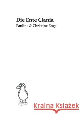 Die Ente Clania: Pauline & Christine Engel Christine Engel 9783746915210