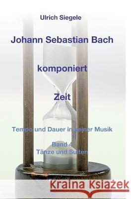 Johann Sebastian Bach komponiert Zeit Siegele, Ulrich 9783746915333 Tredition Gmbh