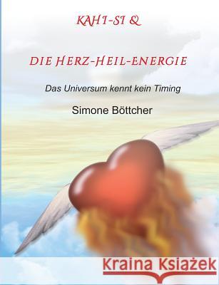 KAHI-SI & die Herz-Heil-Energie Böttcher, Simone 9783746916200 Tredition Gmbh