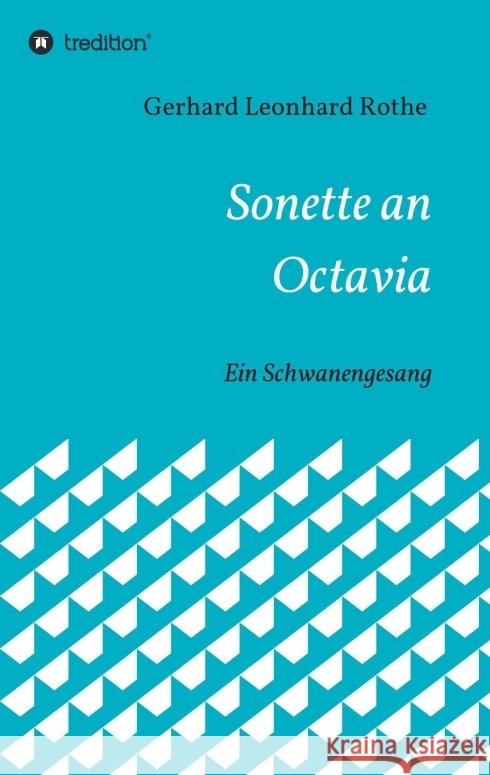 Sonette an Octavia: Ein Schwanengesang Rothe, Gerhard Leonhard 9783746917306
