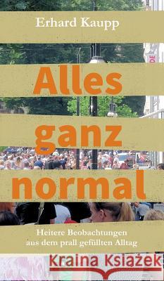 Alles ganz normal Kaupp, Erhard 9783746918211 Tredition Gmbh