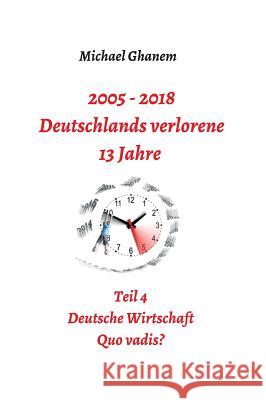 2005 - 2018: Deutschlands verlorene 13 Jahre Ghanem, Michael 9783746918365 Tredition Gmbh