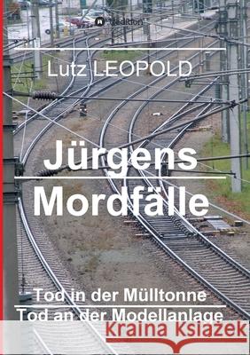 Jürgens Mordfälle 4: Tod in der Mülltonne Tod an der Modellanlage Leopold, Lutz 9783746919652