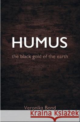 Humus: the black gold of the earth Veronika Bond 9783746920672