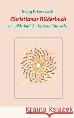Christianas Bilderbuch : Ein Bilderbuch für beschauliche Seelen Georg P. Loczewski 9783746923505 Tredition Gmbh