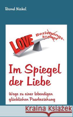Im Spiegel der Liebe Nickel, Bernd 9783746923956 Tredition Gmbh