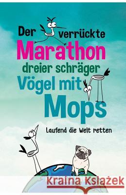 Der verrückte Marathon dreier schräger Vögel mit Mops Della Torre, Klaus 9783746924991 Tredition Gmbh