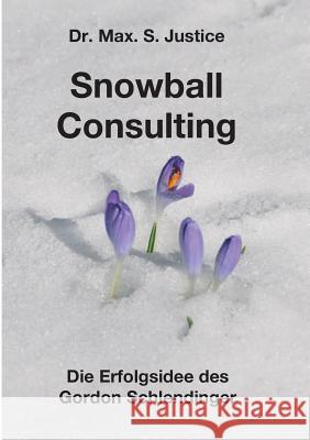 Snowball Consulting Justice, Max S. 9783746927190 Tredition Gmbh