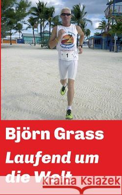 Laufend um die Welt Bjorn Grass 9783746928593