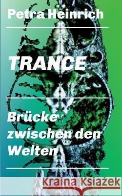 Trance - Brücke zwischen den Welten Heinrich, Petra 9783746931524 Tredition Gmbh